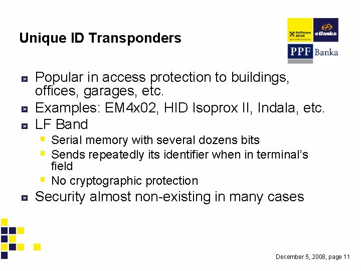 Unique ID Transponders Popular in access protection to buildings, offices, garages, etc. Examples: EM