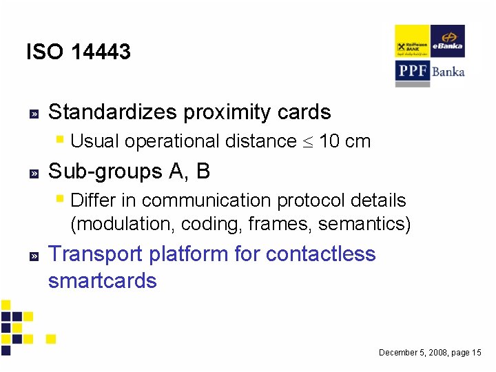 ISO 14443 Standardizes proximity cards § Usual operational distance 10 cm Sub-groups A, B