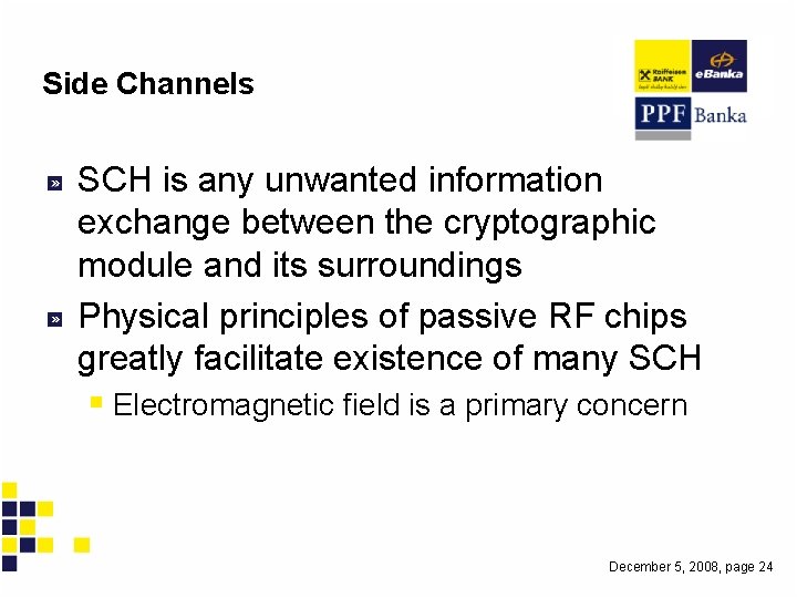 Side Channels SCH is any unwanted information exchange between the cryptographic module and its