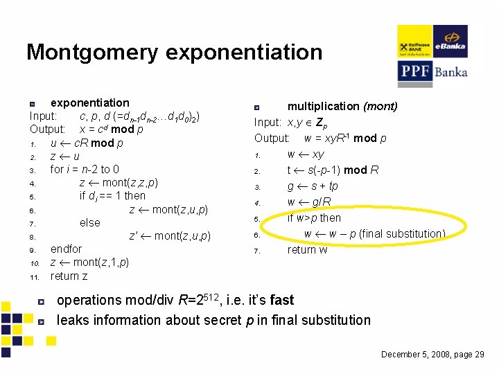 Montgomery exponentiation Input: c, p, d (=dn-1 dn-2…d 1 d 0)2) Output: x =