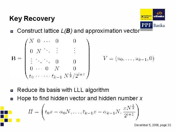 Key Recovery Construct lattice L(B) and approximation vector Reduce its basis with LLL algorithm