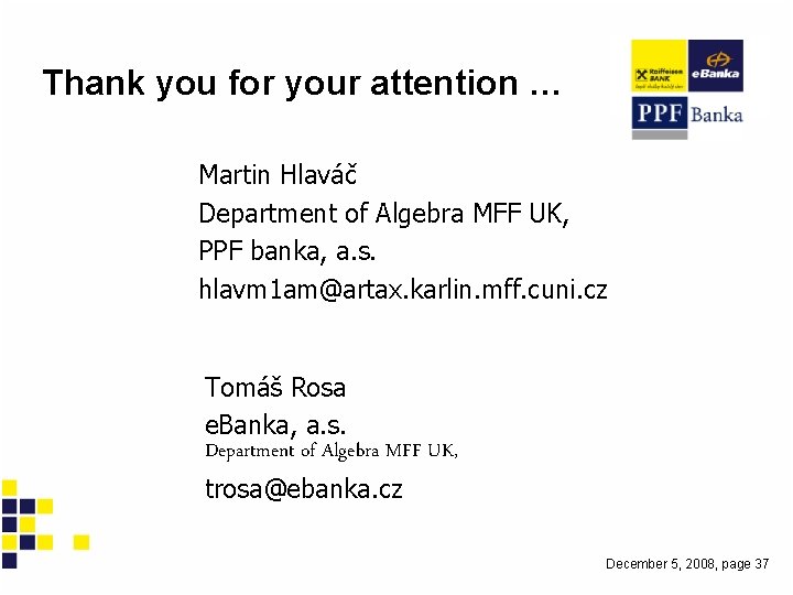 Thank you for your attention … Martin Hlaváč Department of Algebra MFF UK, PPF