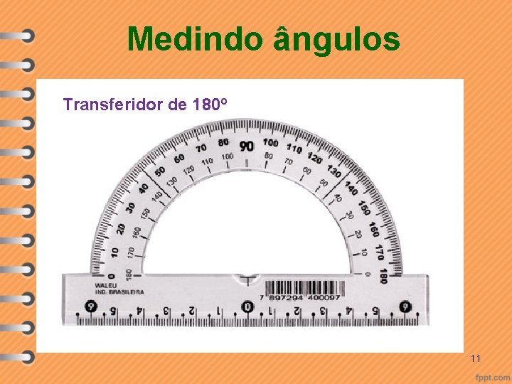 Medindo ângulos Transferidor de 180º 11 