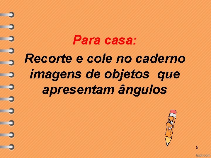 Para casa: Recorte e cole no caderno imagens de objetos que apresentam ângulos 9