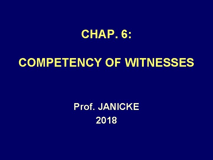CHAP. 6: COMPETENCY OF WITNESSES Prof. JANICKE 2018 