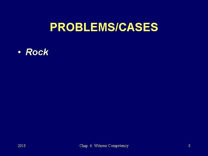 PROBLEMS/CASES • Rock 2018 Chap. 6: Witness Competency 8 
