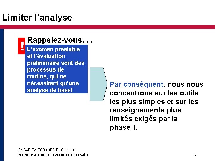 Limiter l’analyse Rappelez-vous. . . ! ! L’examen préalable et l’évaluation préliminaire sont des