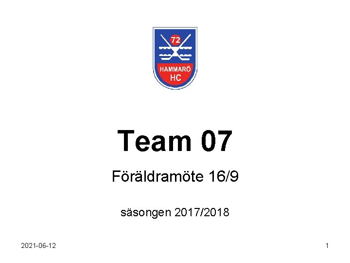 Team 07 Föräldramöte 16/9 säsongen 2017/2018 2021 -06 -12 1 