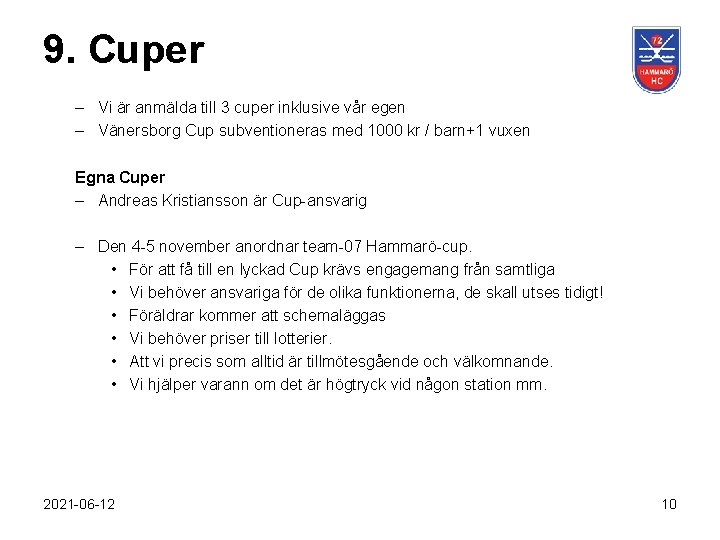 9. Cuper – Vi är anmälda till 3 cuper inklusive vår egen – Vänersborg