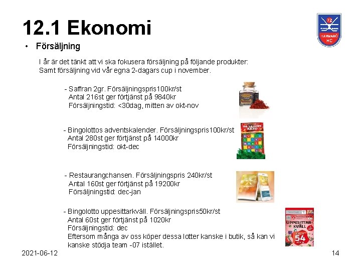 12. 1 Ekonomi • Försäljning I år är det tänkt att vi ska fokusera