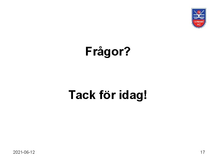 Frågor? Tack för idag! 2021 -06 -12 17 