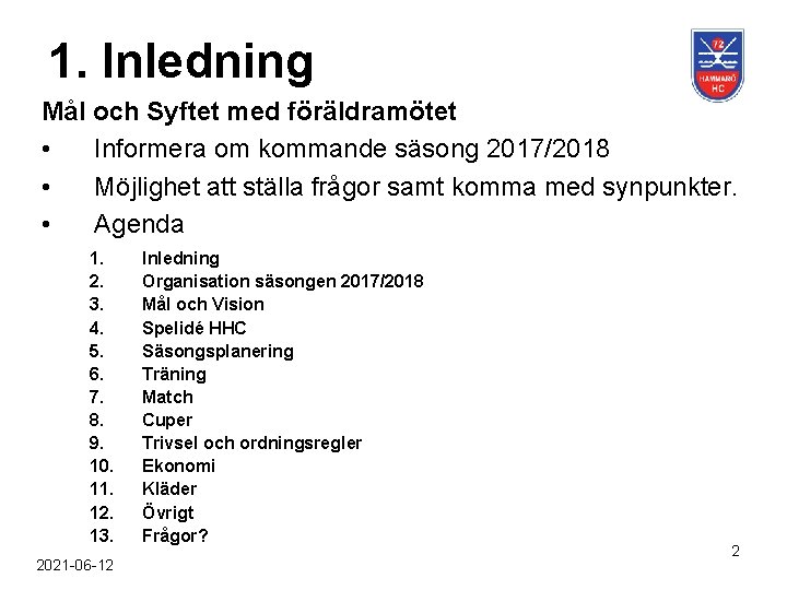 1. Inledning Mål och Syftet med föräldramötet • Informera om kommande säsong 2017/2018 •