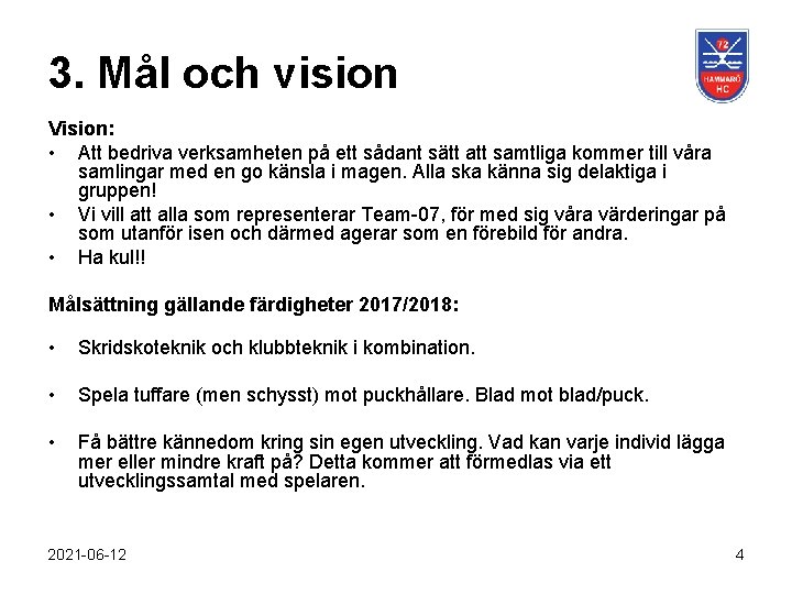 3. Mål och vision Vision: • Att bedriva verksamheten på ett sådant sätt att