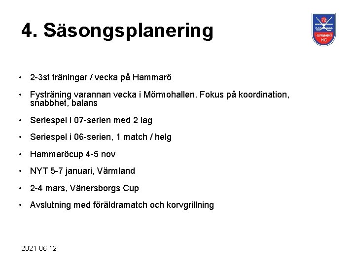 4. Säsongsplanering • 2 -3 st träningar / vecka på Hammarö • Fysträning varannan