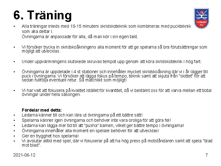 6. Träning • Alla träningar inleds med 10 -15 minuters skridskoteknik som kombineras med