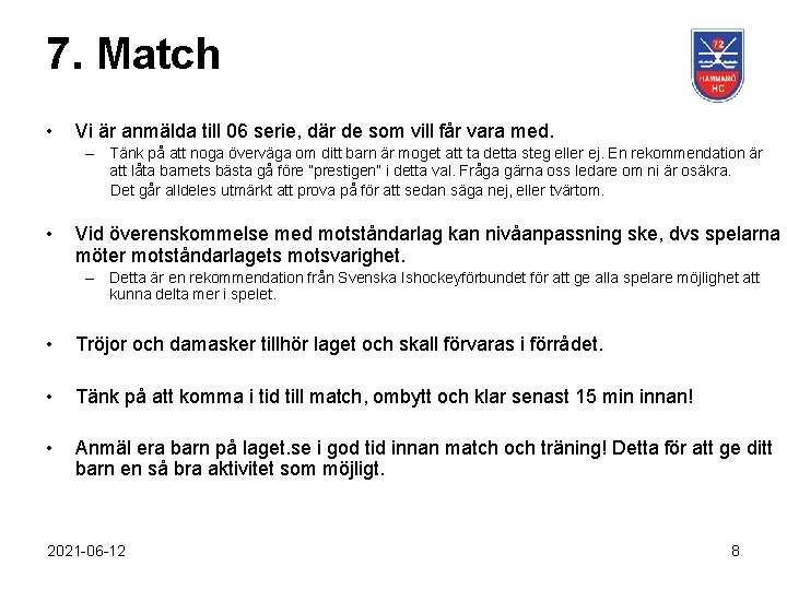 7. Match • Vi är anmälda till 06 serie, där de som vill får