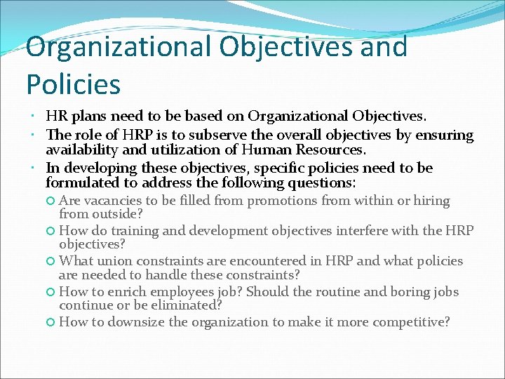 Organizational Objectives and Policies HR plans need to be based on Organizational Objectives. The