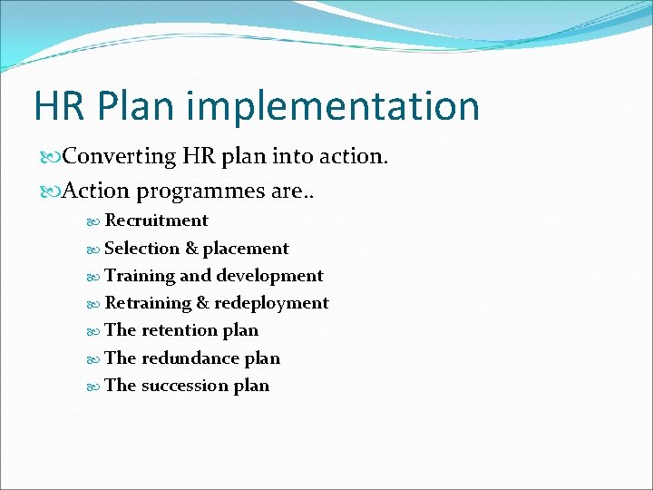 HR Plan implementation Converting HR plan into action. Action programmes are. . Recruitment Selection