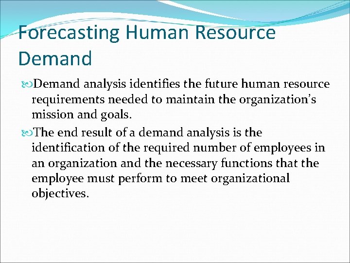 Forecasting Human Resource Demand analysis identifies the future human resource requirements needed to maintain