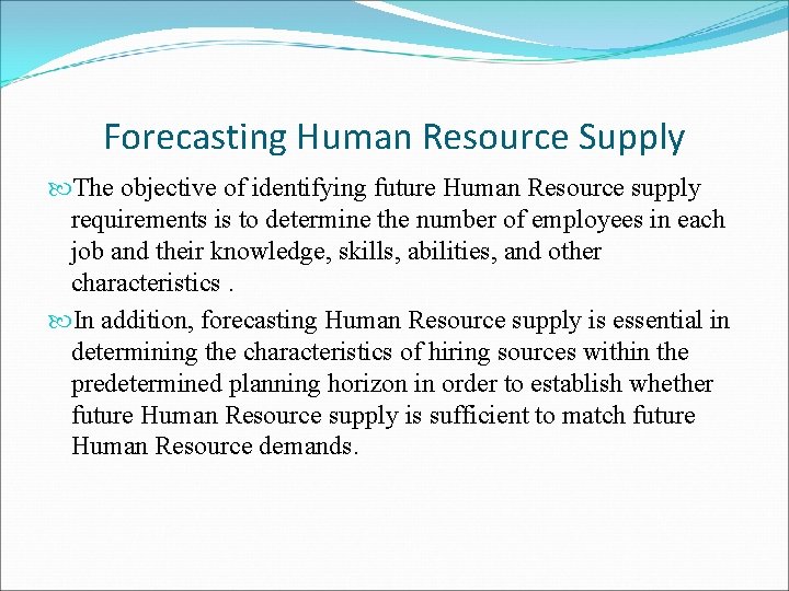 Forecasting Human Resource Supply The objective of identifying future Human Resource supply requirements is