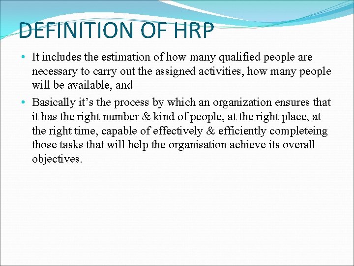 DEFINITION OF HRP • It includes the estimation of how many qualified people are