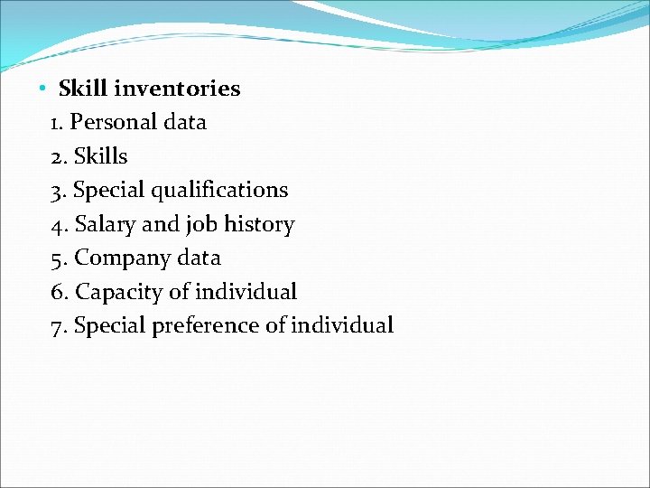  • Skill inventories 1. Personal data 2. Skills 3. Special qualifications 4. Salary