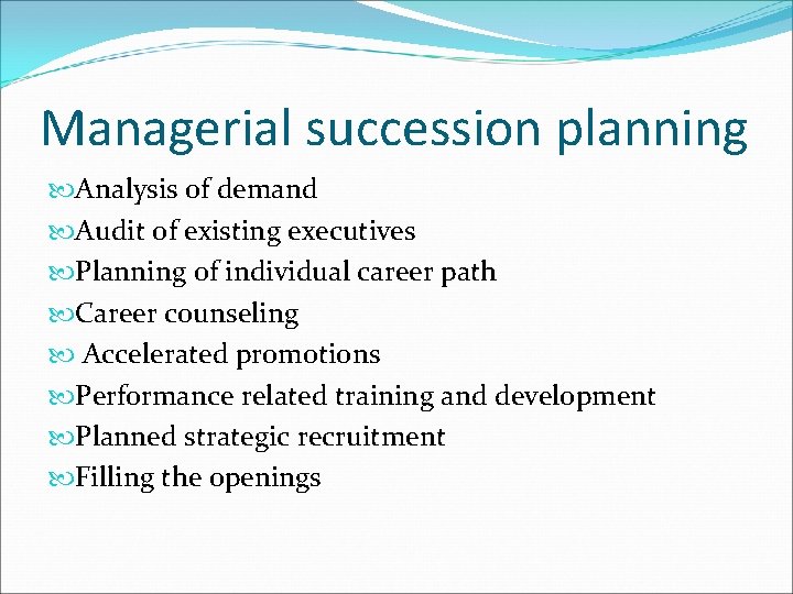 Managerial succession planning Analysis of demand Audit of existing executives Planning of individual career