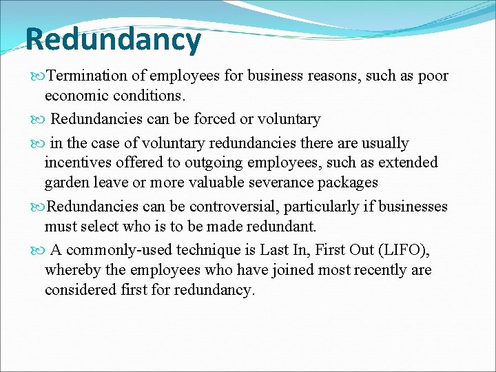 Redundancy Termination of employees for business reasons, such as poor economic conditions. Redundancies can