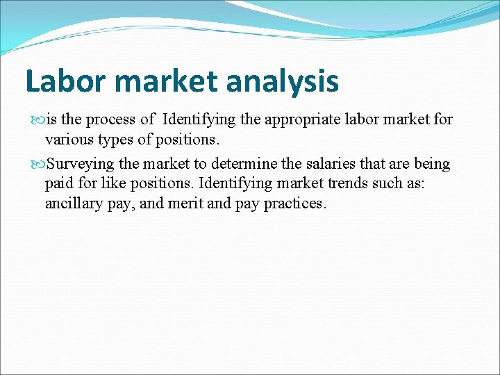 Labor market analysis is the process of Identifying the appropriate labor market for various