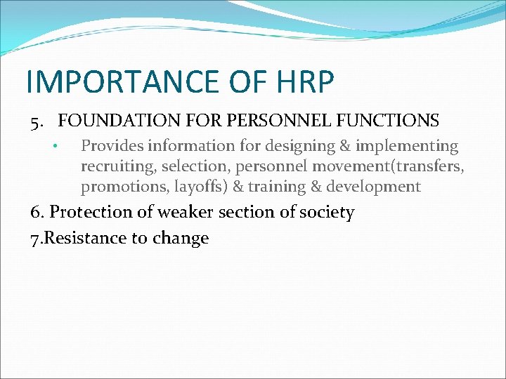 IMPORTANCE OF HRP 5. FOUNDATION FOR PERSONNEL FUNCTIONS • Provides information for designing &