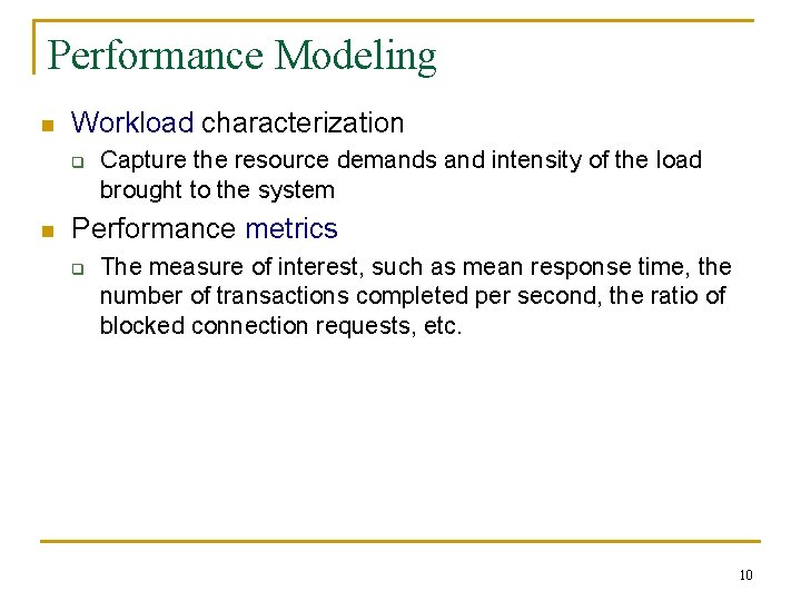 Performance Modeling n Workload characterization q n Capture the resource demands and intensity of