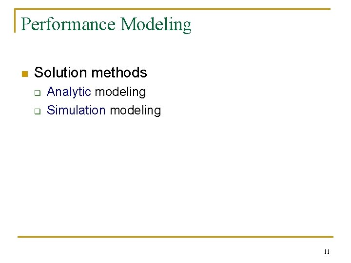 Performance Modeling n Solution methods q q Analytic modeling Simulation modeling 11 