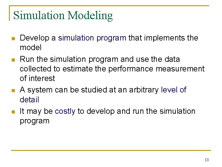 Simulation Modeling n n Develop a simulation program that implements the model Run the