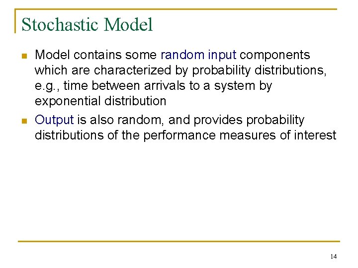 Stochastic Model n n Model contains some random input components which are characterized by