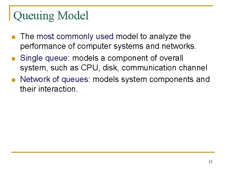 Queuing Model n n n The most commonly used model to analyze the performance