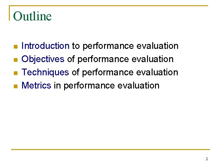 Outline n n Introduction to performance evaluation Objectives of performance evaluation Techniques of performance