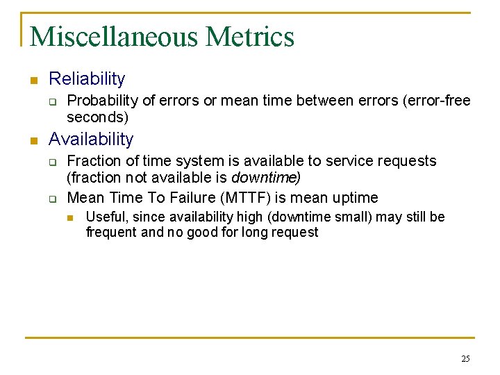 Miscellaneous Metrics n Reliability q n Probability of errors or mean time between errors