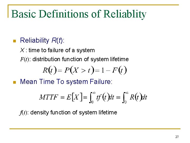 Basic Definitions of Reliablity n Reliability R(t): X : time to failure of a