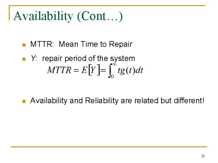 Availability (Cont…) n MTTR: Mean Time to Repair n Y: repair period of the