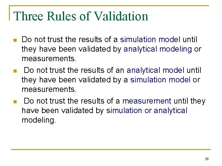 Three Rules of Validation n Do not trust the results of a simulation model