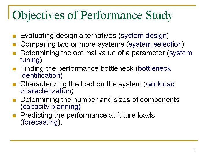 Objectives of Performance Study n n n n Evaluating design alternatives (system design) Comparing
