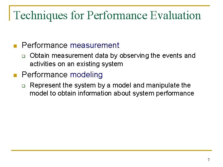Techniques for Performance Evaluation n Performance measurement q n Obtain measurement data by observing