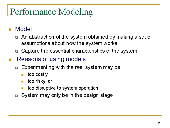 Performance Modeling n Model q q n An abstraction of the system obtained by
