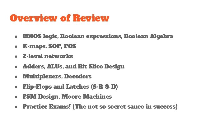 Overview of Review ● CMOS logic, Boolean expressions, Boolean Algebra ● K-maps, SOP, POS
