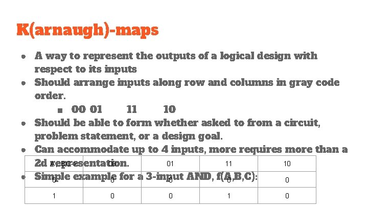 K(arnaugh)-maps ● A way to represent the outputs of a logical design with respect