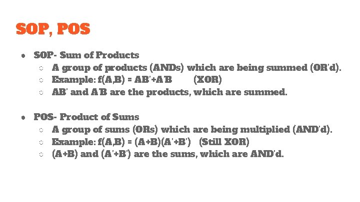 SOP, POS ● SOP- Sum of Products ○ A group of products (ANDs) which