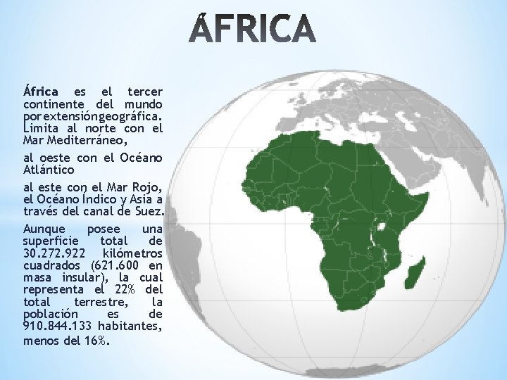 África es el tercer continente del mundo por extensión geográfica. Limita al norte con