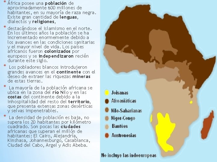 * África posee una población de aproximadamente 600 millones de habitantes, en su mayoría