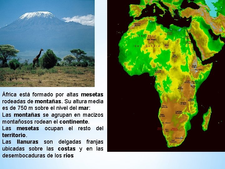 * África está formado por altas mesetas rodeadas de montañas. Su altura media es