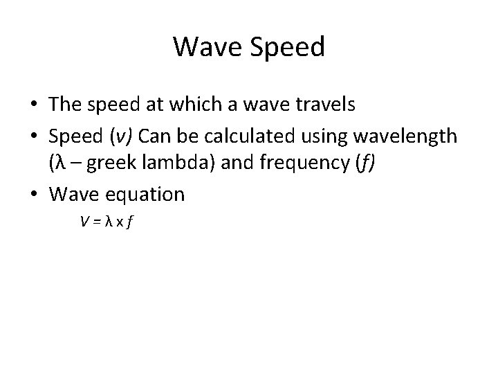 Wave Speed • The speed at which a wave travels • Speed (v) Can